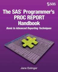 Title: The SAS Programmer's PROC REPORT Handbook: Basic to Advanced Reporting Techniques, Author: Jane Eslinger