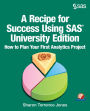 A Recipe for Success Using SAS University Edition: How to Plan Your First Analytics Project