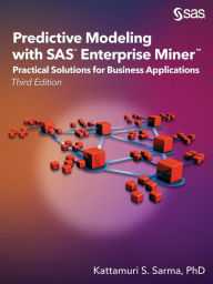Title: Predictive Modeling with SAS Enterprise Miner: Practical Solutions for Business Applications, Third Edition / Edition 3, Author: Kattamuri S. Sarma