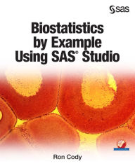 Title: Biostatistics by Example Using SAS Studio, Author: Ron Cody