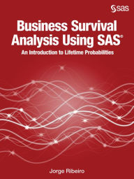 Title: Business Survival Analysis Using SAS: An Introduction to Lifetime Probabilities, Author: Jorge Ribeiro