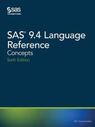 Title: SAS 9.4 Language Reference: Concepts, Sixth Edition, Author: SAS Institute