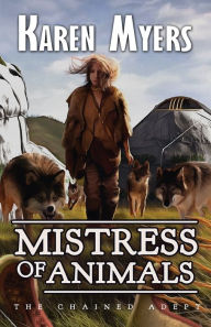 Title: Mistress of Animals: A Lost Wizard's Tale, Author: Karen Myers