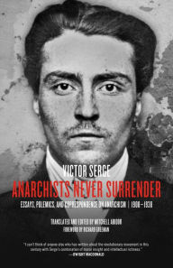 Title: Anarchists Never Surrender: Essays, Polemics, and Correspondence on Anarchism, 19088 str, Author: Victor Serge