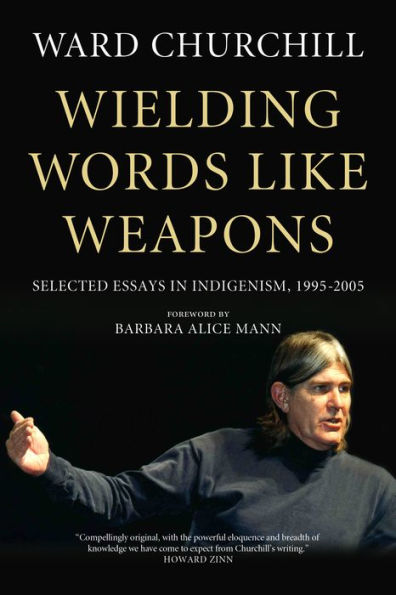 Wielding Words like Weapons: Selected Essays Indigenism, 1995-2005