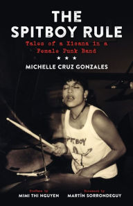 Title: The Spitboy Rule: Tales of a Xicana in a Female Punk Band, Author: Michelle Cruz Gonzales