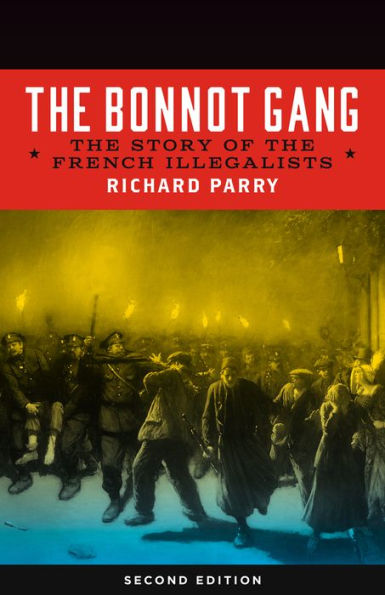 Bonnot Gang: The Story of the French Illegalists