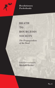 Title: Death to Bourgeois Society: The Propagandists of the Deed, Author: Mitchell Abidor