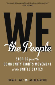 Title: We the People: Stories from the Community Rights Movement in the United States, Author: Thomas Linzey