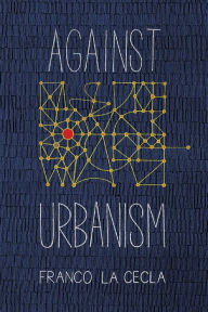 Title: Against Urbanism, Author: Franco La Cecla