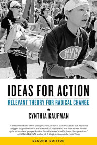 Title: Ideas for Action: Relevant Theory for Radical Change, Author: Cynthia Kaufman