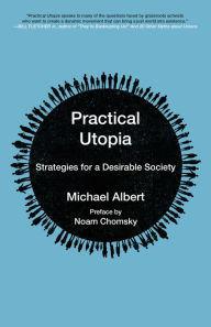 Title: Practical Utopia: Strategies for a Desirable Society, Author: Michael Albert