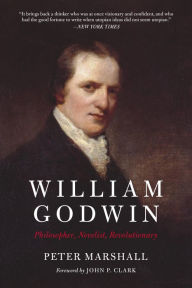 Title: William Godwin: Philosopher, Novelist, Revolutionary, Author: Peter Marshall