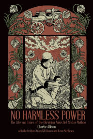 Ebook download for android tablet No Harmless Power: The Life and Times of the Ukrainian Anarchist Nestor Makhno DJVU