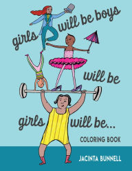 Title: Girls Will Be Boys Will Be Girls. Coloring Book, Author: Jacinta Bunnell