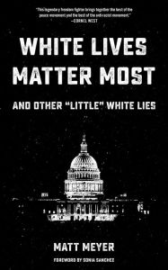 Title: White Lives Matter Most: And Other 