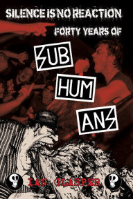 Free e-book download Silence Is No Reaction: Forty Years of Subhumans