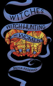 Title: Witches, Witch-Hunting, and Women, Author: Silvia Federici