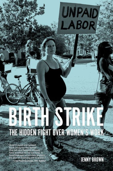 Birth Strike: The Hidden Fight over Women's Work
