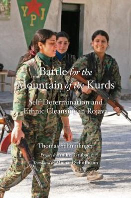 Battle for the Mountain of the Kurds: Self-Determination and Ethnic Cleansing in Rojava