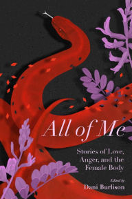 Title: All of Me: Stories of Love, Anger, and the Female Body, Author: Dani Burlison