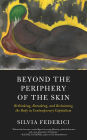 Beyond the Periphery of the Skin: Rethinking, Remaking, and Reclaiming the Body in Contemporary Capitalism