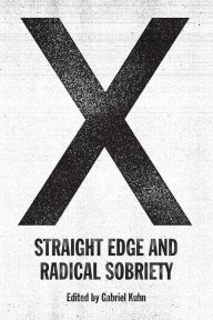 Title: X: Straight Edge and Radical Sobriety, Author: Gabriel Kuhn