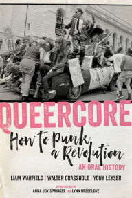 Read books free online download Queercore: How to Punk a Revolution: An Oral History by Liam Warfield, Walter Crasshole, Yony Leyser, Anna Joy Springer, Lynn Breedlove