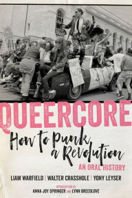 Free download ebook for pc Queercore: How to Punk a Revolution: An Oral History by Liam Warfield, Walter Crasshole, Yony Leyser, Anna Joy Springer, Lynn Breedlove iBook PDF DJVU (English literature) 9781629637969