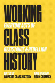 Free kindle fire books downloads Working Class History: Everyday Acts of Resistance & Rebellion by Noam Chomsky, Working Class History Working Class History 9781629638232  in English