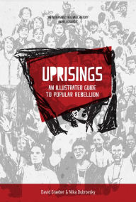 Free mobi books download Uprisings: An Illustrated Guide to Popular Rebellion by David Graeber, Nika Dubrovsky (English literature) 9781629638256 