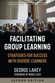 Title: Facilitating Group Learning: Strategies for Success with Diverse Learners, Author: George Lakey