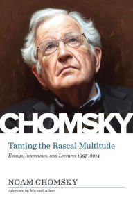 Title: Taming the Rascal Multitude: Essays, Interviews, and Lectures 1997-2014, Author: Noam Chomsky