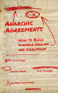 Book downloads for mp3 Anarchic Agreements: A Field Guide to Collective Organizing 9781629639635 by Ruth Kinna, Alex Prichard, Thomas Swann, Seeds for Change CHM FB2
