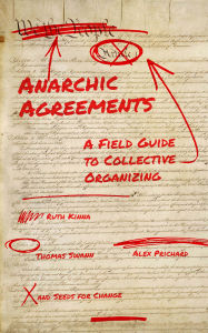 Book downloads for mp3 Anarchic Agreements: A Field Guide to Collective Organizing 9781629639635 by Ruth Kinna, Alex Prichard, Thomas Swann, Seeds for Change CHM FB2