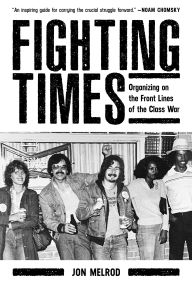 English books downloading Fighting Times: Organizing on the Front Lines of the Class War English version 9781629639659