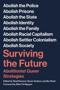 Pdf downloadable ebooks free Surviving the Future: Abolitionist Queer Strategies by Scott Branson, Raven Hudson, Bry Reed, Mimi Thi Nguyen 9781629639710 PDB CHM DJVU (English literature)
