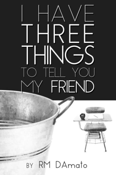 I Have Three Things to Tell You, My Friend.