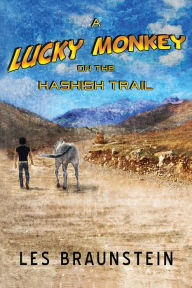 Title: A Lucky Monkey on the Hashish Trail, Author: Les Braunstein