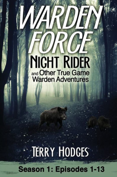 Warden Force: Night Rider and Other True Game Adventures: Episodes 1-13