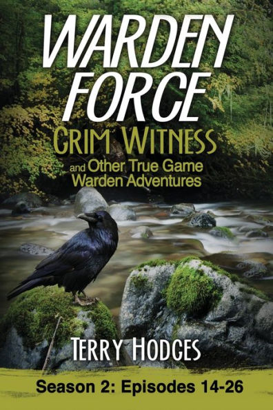 Warden Force: Grim Witness and Other True Game Adventures: Episodes 14-26