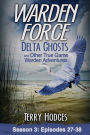 Warden Force: Delta Ghosts and Other True Game Warden Adventures: Episodes 27-38