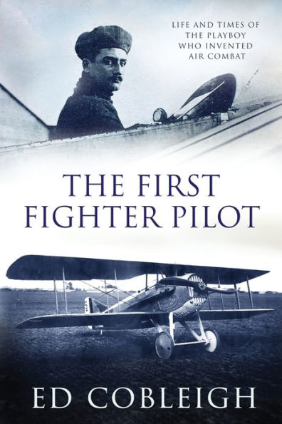 the First Fighter Pilot - Roland Garros: Life and Times of Playboy Who Invented Air Combat