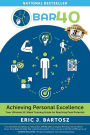 BAR40-Achieving Personal Excellence: Your Ultimate 52 Week Training Resource for Reaching Peak Potential