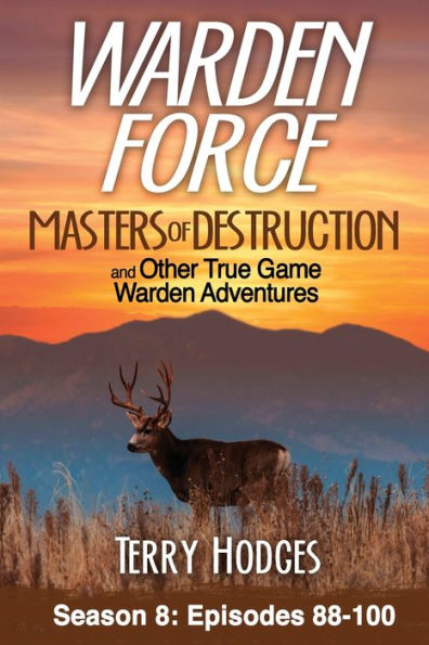 Warden Force: Masters of Destruction and Other True Game Adventures: Episodes 88-100