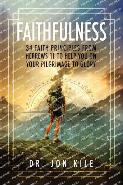 Faithfulness: 34 Faith Principles From Hebrews 11 to Help You On Your Pilgrimage Glory