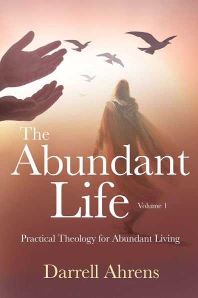 The Abundant Life: Practical Theology for Living
