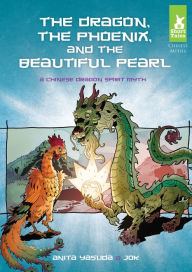 Title: Dragon, the Phoenix, and the Beautiful Pearl:: A Chinese Dragon Spirit Myth, Author: Anita Yasuda