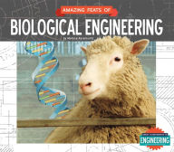 Title: Amazing Feats of Biological Engineering, Author: Melissa Abramovitz