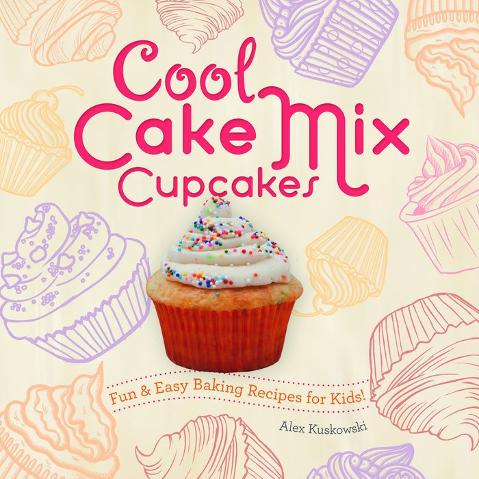 Cool Cake Mix Cupcakes: Fun & Easy Baking Recipes for Kids!: Fun & Easy Baking Recipes for Kids!